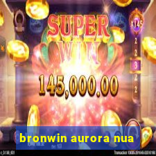 bronwin aurora nua